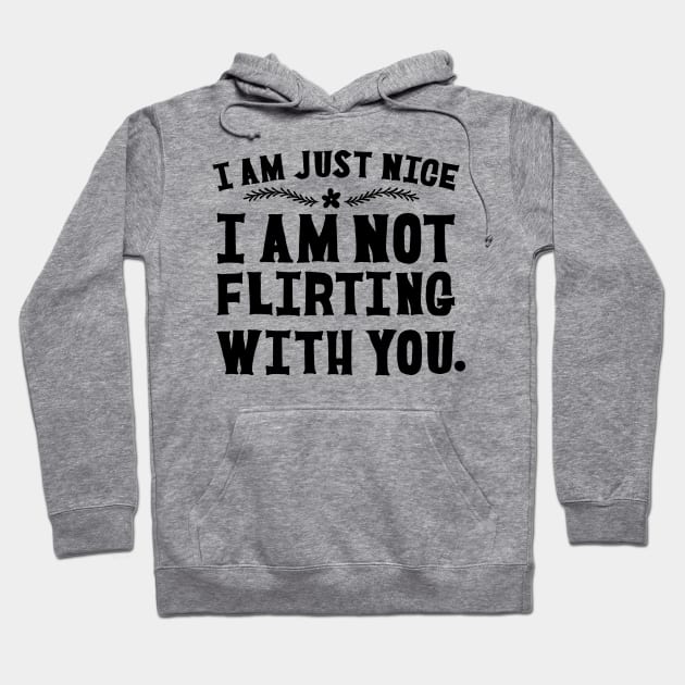 I AM NOT FLIRTING WITH YOU Hoodie by MatthewTaylorWilson